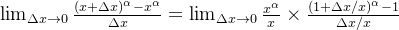 \lim_{\Delta x \to 0} \frac{(x+\Delta x)^\alpha-x^\alpha}{\Delta x}=\lim_{\Delta x \to 0}\frac {x^{\alpha}}{x}\times \frac{(1+\Delta x/x)^{\alpha}-1}{\Delta x/x}