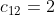 c_{12}=2