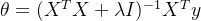 \theta = (X^T X+\lambda I)^{-1}X^T y