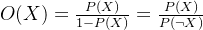 O(X)=\frac{P(X)}{1-P(X)}=\frac{P(X)}{P(\neg X)}