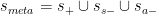 s_{meta}=s_{+}\cup s_{s-}\cup s_{a-}