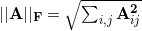 ||\mathbf{A}||_{\mathbf{F}}=\sqrt{\sum _{i,j}\mathbf{A}_{ij}^\mathbf{2}}