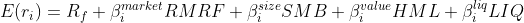 E(r_{i})=R_{f}+\beta _{i}^{market}RMRF+\beta _{i}^{size}SMB+\beta _{i}^{value}HML+\beta _{i}^{liq}LIQ