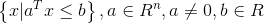 \left \{ x|a^{T}x\leq b \right \},a\in R^{n},a\neq 0,b\in R\: