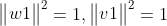 \\\begin{Vmatrix} w1 \end{Vmatrix}^2=1 ,\begin{Vmatrix} v1 \end{Vmatrix}^2=1