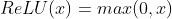 ReLU(x) = max(0, x)