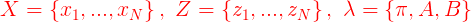 \large {\color{Red} X=\left \{ x_1,...,x_N \right \},\ Z=\left \{ z_1,...,z_N \right \} ,\ \lambda=\left \{ \pi,A,B \right \}}