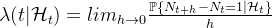 \lambda (t|\mathcal{H}_t) = lim_{h \rightarrow 0} \frac{\mathbb{P}\{N_{t+h}-N_t=1|\mathcal{H}_t\}}{h}