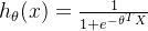 h_\theta(x)=\frac1{1+e^{-\theta^TX}}