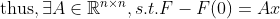 \text{thus}, \exists A\in\mathbb{R}^{n\times n}, s.t. F-F(0)=Ax