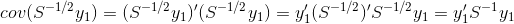 cov(S^{-1/2}y_{1})=(S^{-1/2}y_{1})'(S^{-1/2}y_{1})=y_{1}'(S^{-1/2})'S^{-1/2}y_{1}=y_{1}'S^{-1}y_{1}