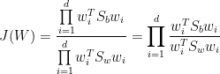 J(W) = \frac{\prod\limits_{i=1}^dw_i^TS_bw_i}{\prod\limits_{i=1}^dw_i^TS_ww_i} = \prod\limits_{i=1}^d\frac{w_i^TS_bw_i}{w_i^TS_ww_i}