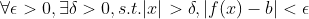 \forall \epsilon >0,\exists \delta >0, s.t. |x|>\delta ,|f(x)-b|<\epsilon