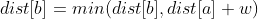 dist[b] = min(dist[b], dist[a] + w)