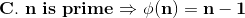 \mathbf{C.\ n \ is \ prime\Rightarrow \phi (n) = n-1}