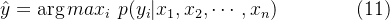 \hat{y}=\arg max_i\ p(y_i|x_1,x_2,\cdots,x_n) \qquad\qquad (11)