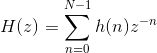 H(z)=\sum_{n=0}^{N-1} h(n)z^{-n}