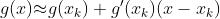 g(x){\approx}g({x_k})+g'({x_k})(x-{x_k})