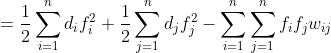 =\frac{1}{2}\sum_{i=1}^{n}d_if_i^2+\frac{1}{2}\sum_{j=1}^{n}d_jf_j^2-\sum_{i=1}^{n}\sum_{j=1}^{n}f_if_jw_{ij}