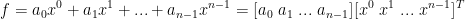 f=a_0x^0+a_1x^1+...+a_{n-1}x^{n-1}=[a_0\ a_1\ ...\ a_{n-1}][x^0\ x^1\ ...\ x^{n-1}]^T