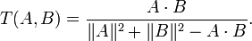 T(A,B) = {A /cdot B /over /|A/|^2 +/|B/|^2 - A /cdot B}.