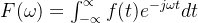 F(\omega )=\int_{-\propto }^{\propto }f(t)e^{-j\omega t}dt