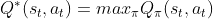 Q^*(s_t,a_t) = max_\pi Q_\pi(s_t, a_t)