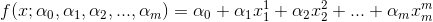 f(x;\alpha_{0},\alpha_{1} , \alpha_{2} ,...,\alpha_{m})= \alpha_{0}+\alpha_{1}x_{1}^{1}+\alpha_{2}x_{2}^{2}+...+\alpha_{m}x_{m}^{m}