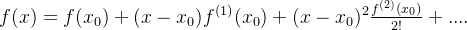 f(x) = f({x_0}) + (x - {x_0}){f^{(1)}}({x_0}) + {(x - {x_0})^2}\frac{​{​{f^{(2)}}({x_0})}}{​{2!}} + ....