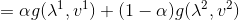 = \alpha g({\lambda ^1},{v^1}) + (1 - \alpha )g({\lambda ^2},{v^2})