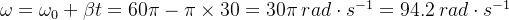 \omega =\omega _0+\beta t=60\pi-\pi\times30=30\pi\: rad\cdot s^{-1}=94.2\: rad\cdot s^{-1}