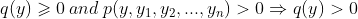 q(y) \geqslant 0 \: and \: p(y, y_{1}, y_{2}, . . . , y_{n}) > 0 \Rightarrow q(y) > 0