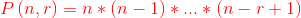 {\color{Red} P\left ( n,r\right )= n*(n-1)*...*(n-r+1)}