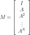 M=\left[\begin{array}{c} I \\ A \\ A^{2} \\ \vdots \\ A^{N} \end{array}\right]