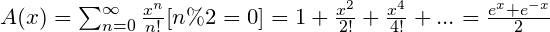 A(x)=\sum_{n=0}^{\infty}\frac{x^n}{n!}[n\%2=0]=1+\frac{x^2}{2!}+\frac{x^4}{4!}+...=\frac{e^x+e^{-x}}{2}