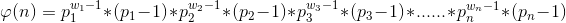 \varphi (n) = p_{1}^{w_{1}-1}*(p_{1}-1)*p_{2}^{w_{2}-1}*(p_{2}-1)*p_{3}^{w_{3}-1}*(p_{3}-1)*......*p_{n}^{w_{n}-1}*(p_{n}-1)