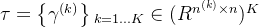 \tau =\left \{ \gamma ^{(k)} \right \}{_{k=1...K}}\in (R^{n^{(k)}\times n})^{K}