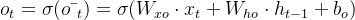 o_{t}=\sigma (o\bar{~}_{t})=\sigma (W_{xo}\cdot x_{t}+W_{ho}\cdot h_{t-1}+b_{o})