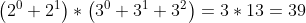 \left (2^{0}+2^{1} \right )*\left ( 3^{0}+3^{1}+3^{2} \right )=3*13=39