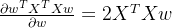 \frac{\partial w^{T}X^{T}Xw}{\partial w}=2X^{T}Xw