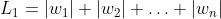 L_{1}=\left|w_{1}\right|+\left|w_{2}\right|+\ldots+\left|w_{n}\right|