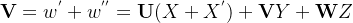 \mathbf{V} = w^{'}+ w^{''}= \mathbf{U}(X + X^{'} ) + \mathbf{V}Y + \mathbf{W}Z