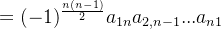 =(-1)^{\frac{n(n-1)}{2}}a_{1n}a_{2,n-1}...a_{n1}