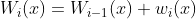 W_{i}(x) = W_{i-1}(x) + w_{i}(x)