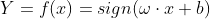 Y=f(x)=sign(\omega \cdot x+b)