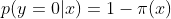 p(y=0|x) = 1-\pi (x)