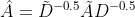 \hat{A}=\tilde D^{-0.5} \tilde A D^{-0.5}