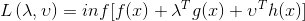 L\left ( \lambda ,\upsilon \right )=inf[f(x)+\lambda ^{T}g(x)+\upsilon ^{T}h(x)]