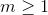 m\geq 1