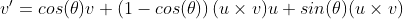 v{}'=cos(\theta)v+\left (1-cos(\theta) \right )(u\times v)u+sin(\theta)(u\times v)